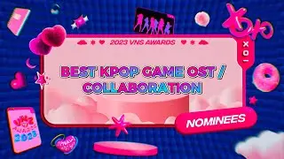 [#VNSAWARDS2023] Nominees | Best Kpop Game OST / Collaboration | Visually Not Shy 2023