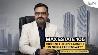 Max Estate 105 Noida Expressway | Luxury 4 BHK Homes | NRI Investment Guide | Price & Walkthrough
