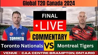 LIVE: MT vs TN Final - Global T20 Canada 2024 | Toronto Nationals vs Montreal Tigers | Commentary