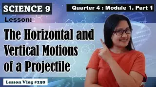 Science 9. Q4. The Horizontal and Vertical Motions of a Projectile