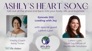 Ashly's Heart Song | Win Win Women TV: Episode 202 &ndash; Leading with Joy with Special Guest LeAnn Lyon