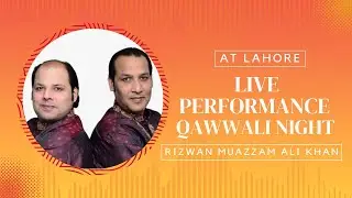live performance Qawwali Night - Rizwan Muazzam Ali Khan - At Lahore