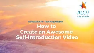 How to Create an Awesome Self-Introduction Video -  Online Tutor ALO7