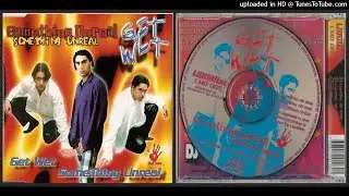 Get Wet &ndash; Something Unreal (Extended &ndash; 1996)