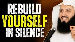Rebuild Yourself in Silence – Let Them Wonder | Powerful Islamic | ReminderMufti Menk