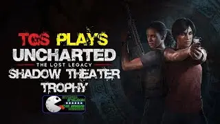 Shadow Theater Trophy - Uncharted: The lost Legacy - TGS Plays