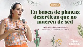 Charla: En busca de las plantas desérticas que no mueren de sed