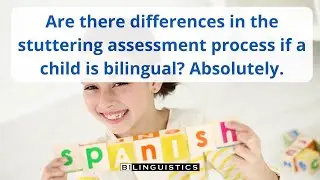 Are there differences in the stuttering assessment process if a child is bilingual? Absolutely.