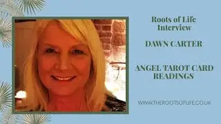 Roots of Life One to One Interview with Dawn Carter Angel Tarot Card Readings