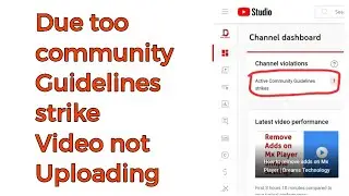 Too many strikes due too community Guidelines strike you can't upload video at this time