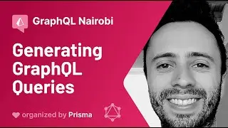 GraphQL Nairobi Meetup #1 - Julian Mayorga - Generating GraphQL Queries