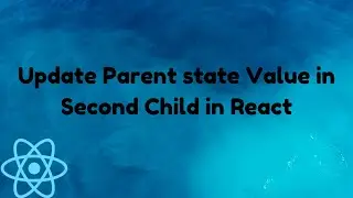 How to Update Parent state value in the Second Child in React || Updated State Nested Child || React