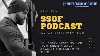 William Wayland Triphasic Training For Fighters & A Case Against The Landmine Punch (SSOF Ep 26)