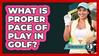 What Is Proper Pace Of Play In Golf?
