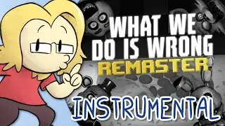 What We Do is Wrong (FNAF Song) - [INSTRUMENTAL REMASTER] - Shadrow