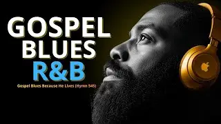 Gospel Blues Because He Lives (Hymn 545) R&B Blues | Modern Christian Music for ...
