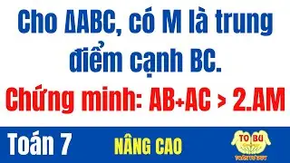 Cho ∆ABC, có M là trung điểm cạnh BC. Chứng minh AB+AC lớn hơn 2.AM | Toán 7 | Toán tư duy TOBU