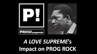 PROTO-PROG!  A LOVE SUPREME's Impact on Prog Rock