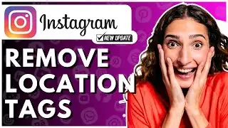 How To Remove Instagram Location Tags 2025 - Full Guide