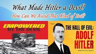 What Made Hitler a Devil? How Can We Avoid That Kind of Evil?/ &iquest;Qu&eacute; hizo de Hitler un demonio?