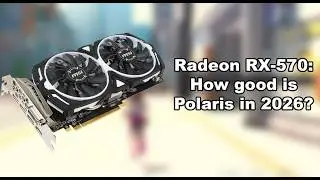 Radeon RX-570: How good is Polaris in 2026?