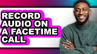 How to Record Audio on a Facetime Call (easy Method)