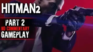 Hitman 2 Campaign Gameplay - Part 2 (No Commentary)
