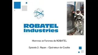 Les Hommes et les Femmes de ROBATEL - Episode 2 : Rayan, Op&eacute;rateur de coul&eacute;es