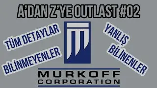 Outlast Bilinmeyenler | A'dan Z'ye Outlast #02 | Murkoff Corporation