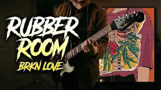 BRKN LOVE - Rubber Room (Guitar Cover)