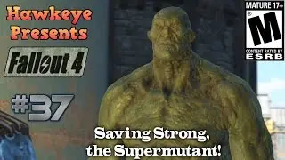 Fallout 4 - Episode #37: Saving Strong, the Supermutant!