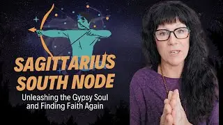 Sagittarius South Node: Unlocking the Gypsy Spirit Within Your Soul #aquariusrisingwellbeing