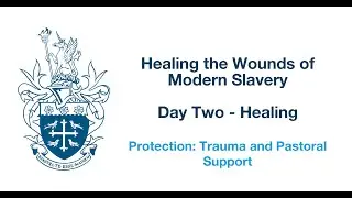 Protection: Trauma and Pastoral Support - Healing the Wounds of Modern Slavery