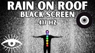 Remove Negative Energy & Heal Trauma | Rain On Roof | Black Screen | 417 Hz + Delta Waves