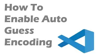 How To Enable Auto Guess Encoding In Visual Studio Code