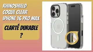 AVIS (2026) : RhinoShield Coque Clear iPhone 16 Pro Max. D&Eacute;TAILS
