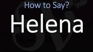 How to Pronounce Helena? (CORRECTLY) Meaning & Pronunciation
