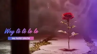 Wey L&ecirc; l&ecirc; Lo lo - Azad Penaber ft. Awaz Kurdish Collective (Video Clip)