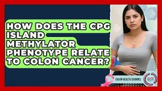 How Does the CpG Island Methylator Phenotype Relate to Colon Cancer? | Colon Health Channel