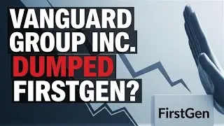 Did The Vanguard Group dump FirstGen?