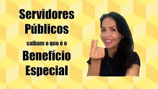 Benefício Especial - Servidores Públicos