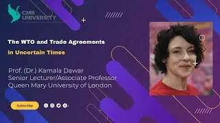 Dr.  Kamala Dawar on The WTO and Trade Agreements in Uncertain Times