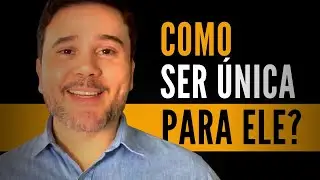 Como ser ÚNICA para Ele | Fabiano Goes