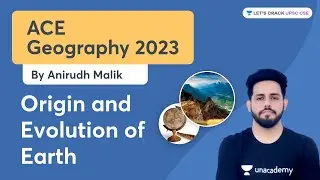 Ace Geography 2023 | L3 - Origin and Evolution - 2 | Anirudh Malik | Let's Crack UPSC CSE
