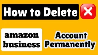 How to delete amazon business account permanently | amazon business account kaise delete kare
