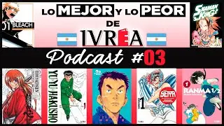 ПОДКАСТ №03: Давайте поговорим об IVREA Argentina | ЛУЧШЕЕ и ХУДШЕЕ из манги, опубликованной Ivre...