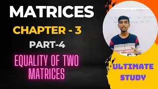 Matrices Class 12 | Equality of two Matrices | NCERT | Part - 4 | Ultimate Study