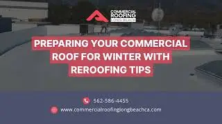Preparing Your Commercial Roof for Winter with Reroofing Tips
