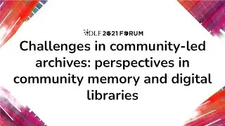 Challenges in community-led archives: perspectives in community memory and digital libraries
