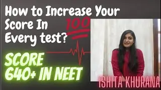 HOW TO IMPROVE YOUR SCORE IN EVERY TEST WHICH WILL HELP SCORE 640+ In NEET| ISHITA KHURANA